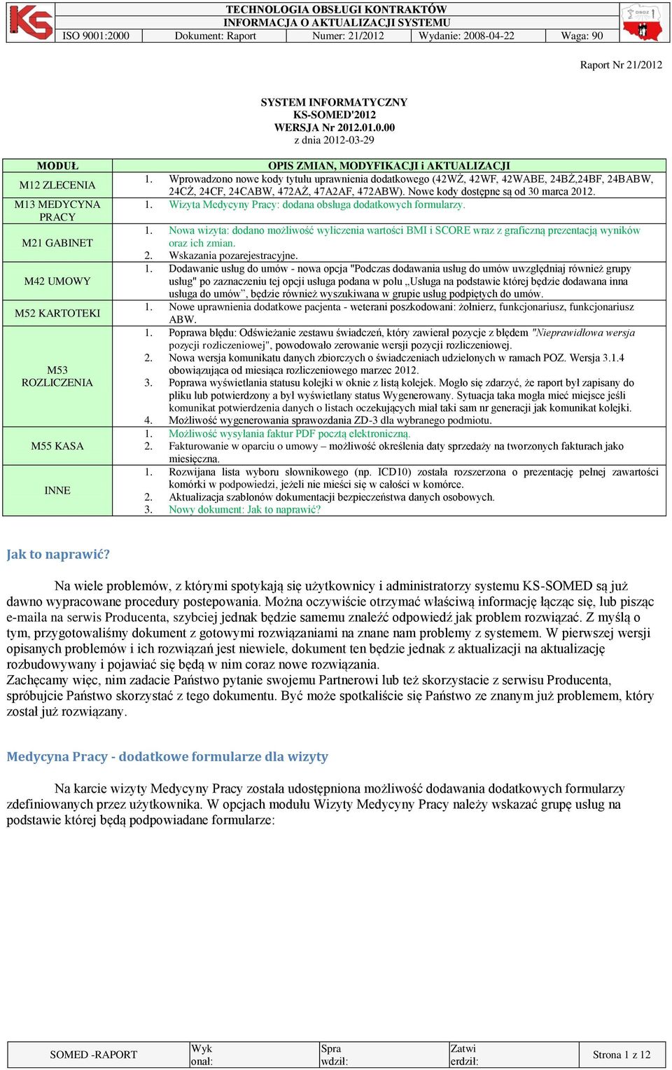 Wizyta Medycyny Pracy: dodana obsługa dodatkowych formularzy. 1. Nowa wizyta: dodano możliwość wyliczenia wartości BMI i SCORE wraz z graficzną prezentacją wyników oraz ich zmian. 2.