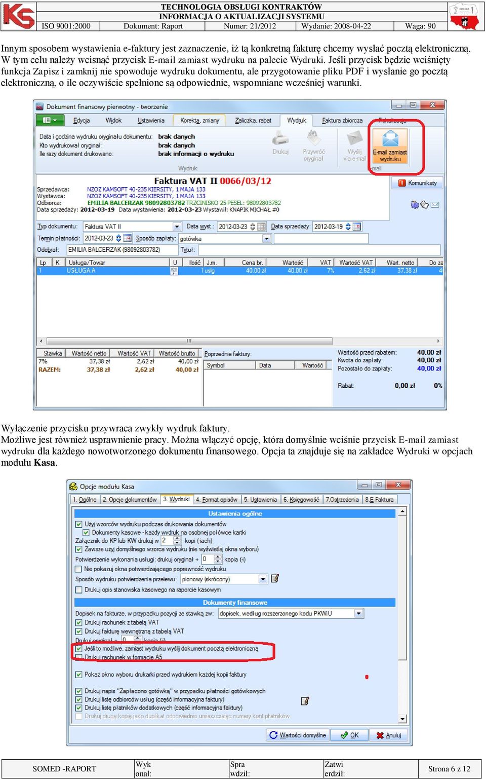 Jeśli przycisk będzie wciśnięty funkcja Zapisz i zamknij nie spowoduje wydruku dokumentu, ale przygotowanie pliku PDF i wysłanie go pocztą elektroniczną, o ile oczywiście