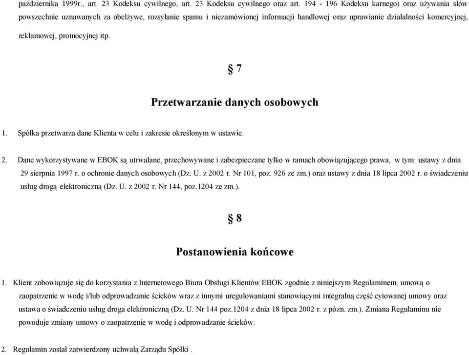 itp. 7 Przetwarzanie danych osobowych 1. Spółka przetwarza dane Klienta w celu i zakresie określonym w ustawie. 2.