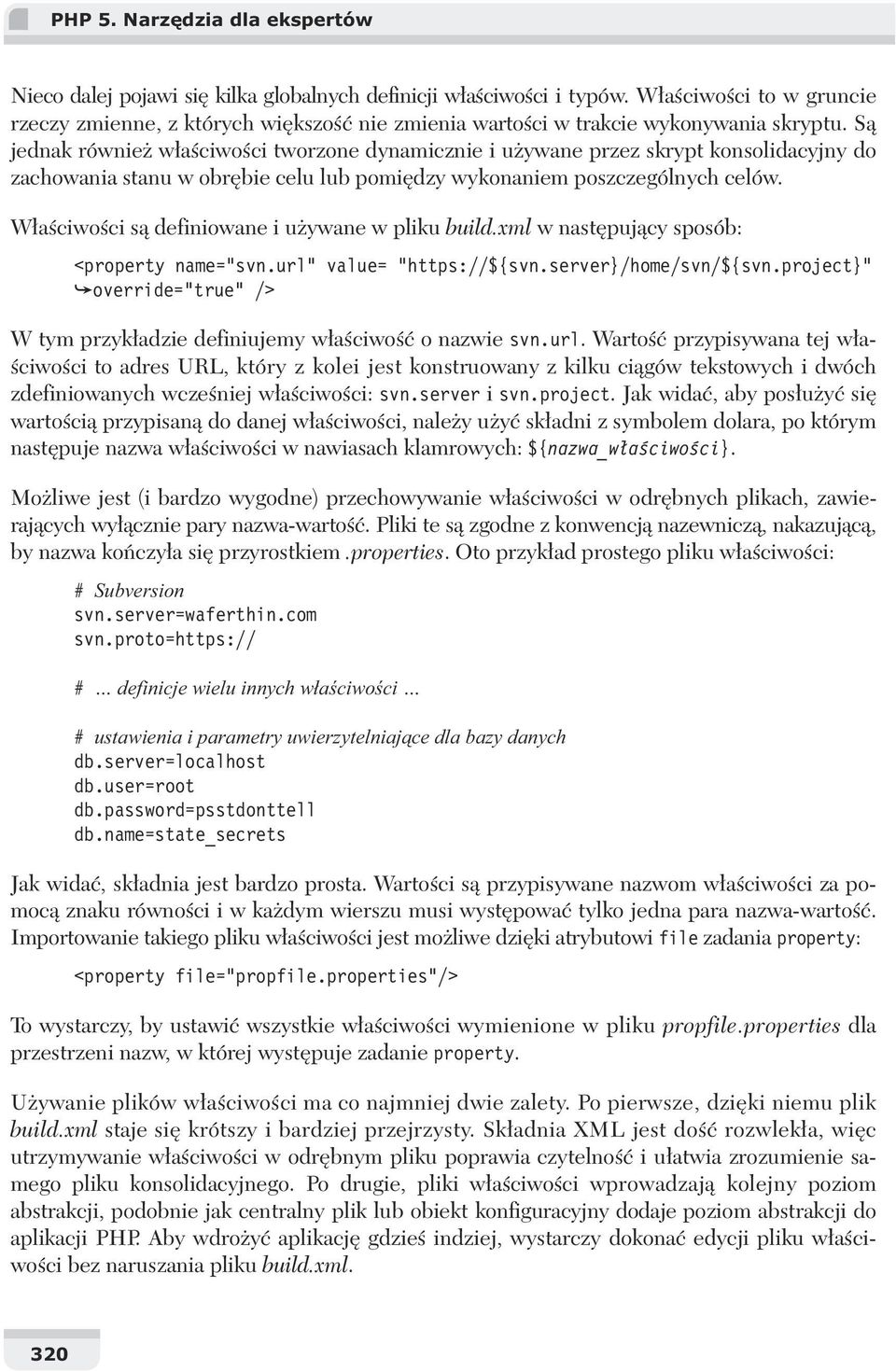 S jednak równie w a ciwo ci tworzone dynamicznie i u ywane przez skrypt konsolidacyjny do zachowania stanu w obr bie celu lub pomi dzy wykonaniem poszczególnych celów.