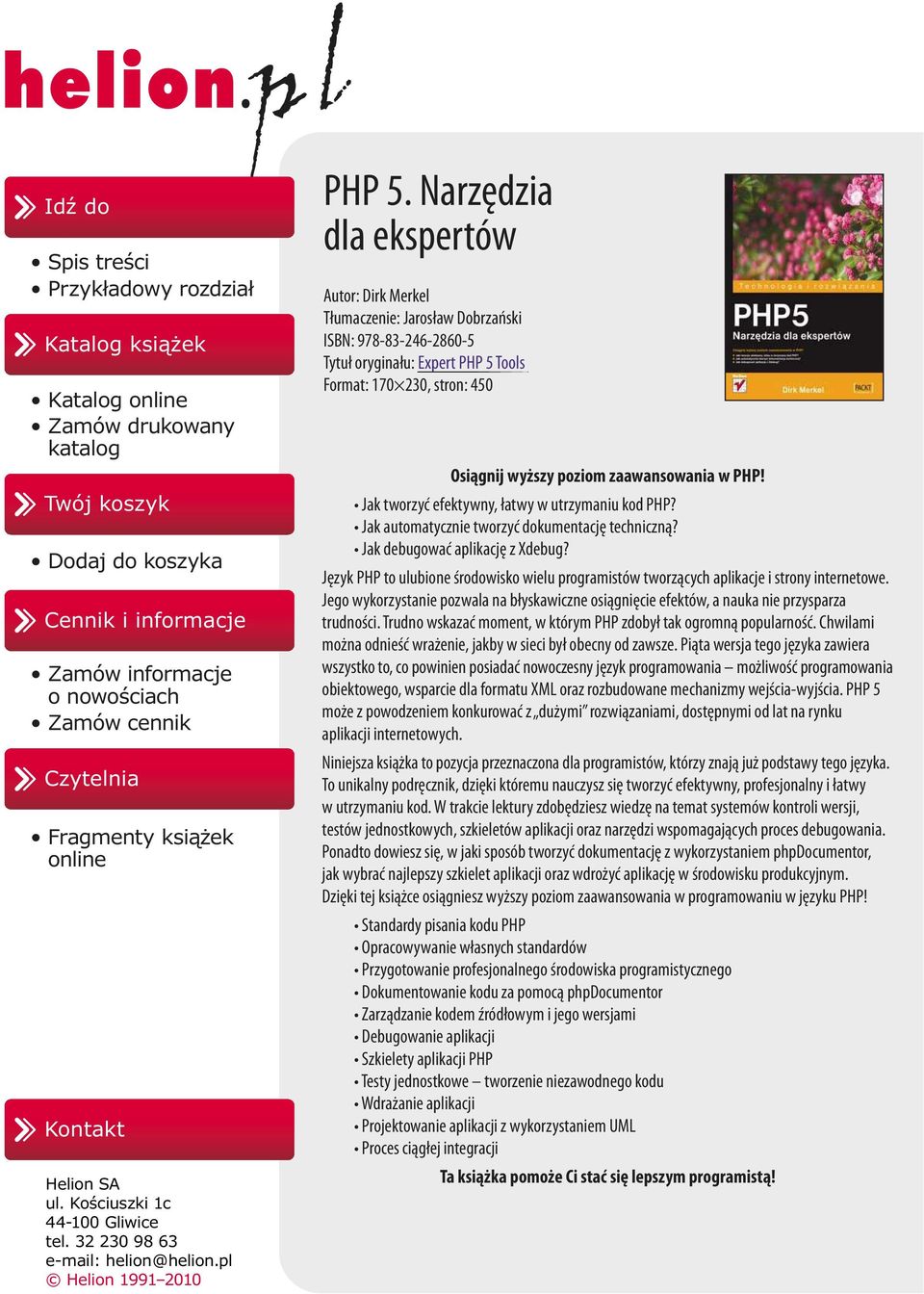 Narzędzia dla ekspertów Autor: Dirk Merkel Tłumaczenie: Jarosław Dobrzański ISBN: 978-83-246-2860-5 Tytuł oryginału: Expert PHP 5 Tools Format: 170 230, stron: 450 Osiągnij wyższy poziom