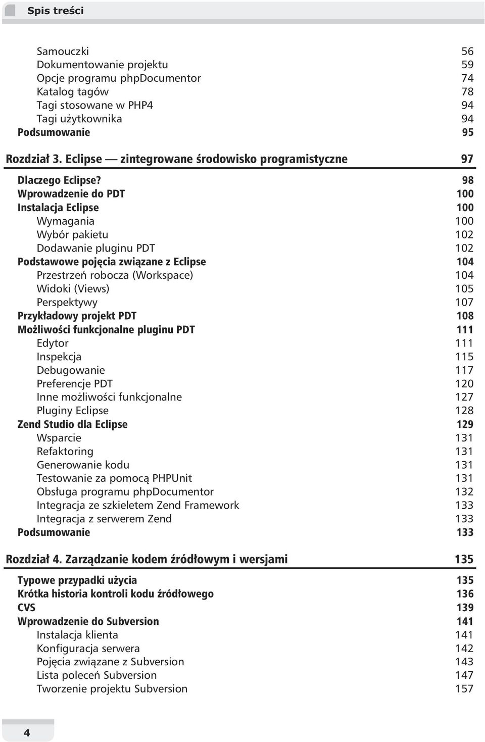 98 Wprowadzenie do PDT 100 Instalacja Eclipse 100 Wymagania 100 Wybór pakietu 102 Dodawanie pluginu PDT 102 Podstawowe poj cia zwi zane z Eclipse 104 Przestrze robocza (Workspace) 104 Widoki (Views)