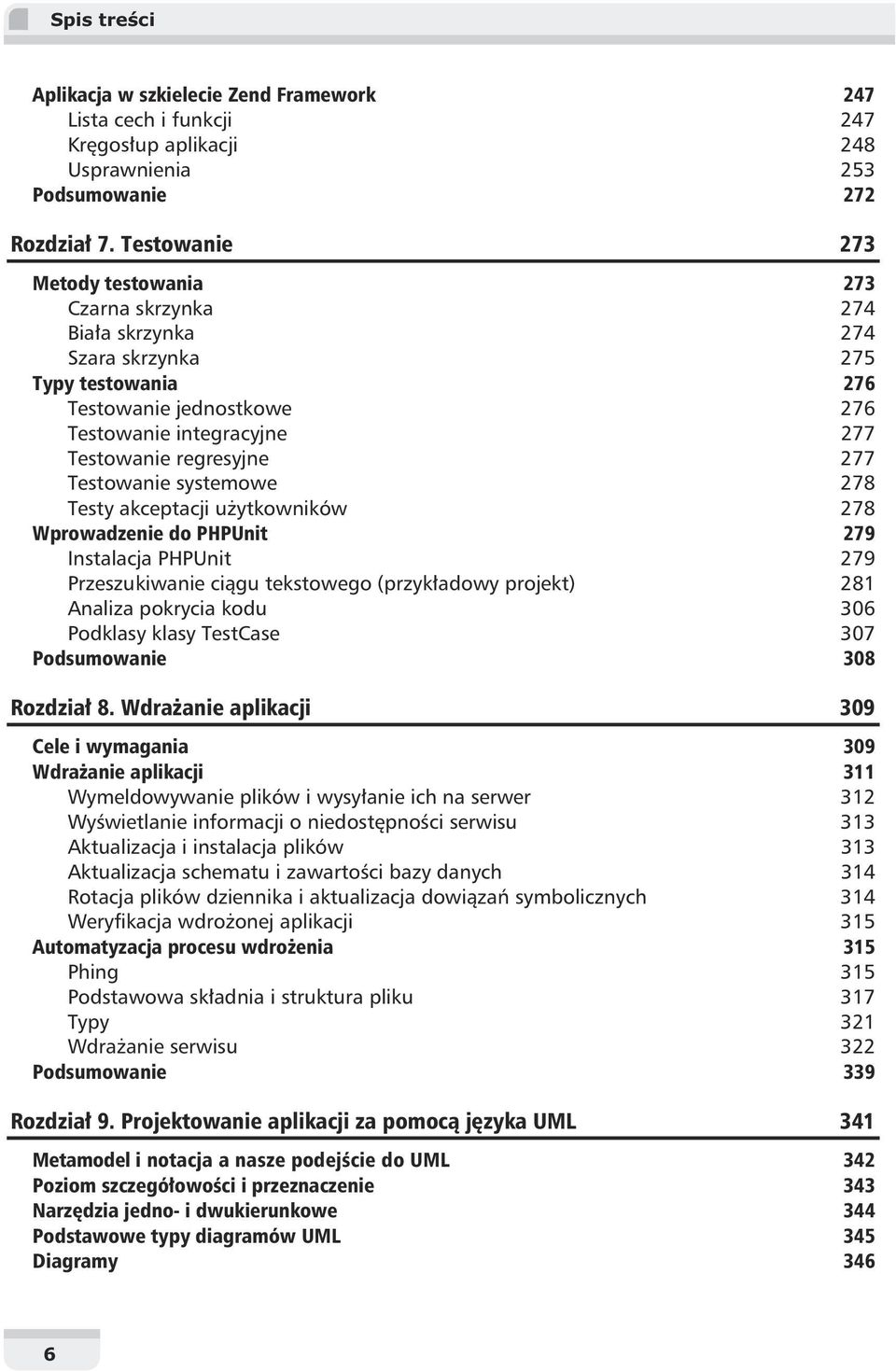 Testowanie systemowe 278 Testy akceptacji u ytkowników 278 Wprowadzenie do PHPUnit 279 Instalacja PHPUnit 279 Przeszukiwanie ci gu tekstowego (przyk adowy projekt) 281 Analiza pokrycia kodu 306
