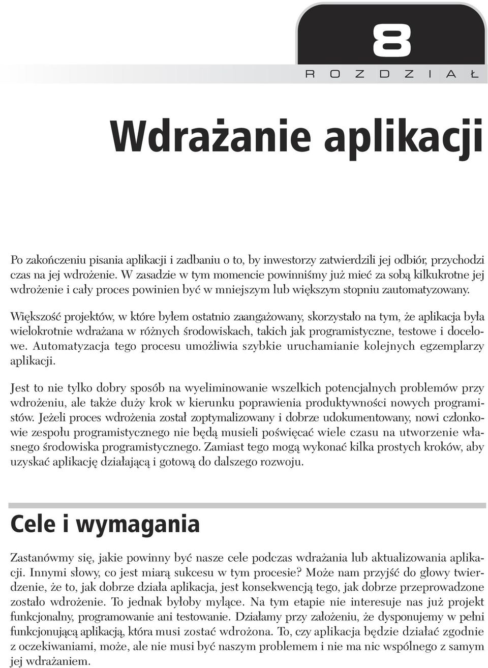 Wi kszo projektów, w które by em ostatnio zaanga owany, skorzysta o na tym, e aplikacja by a wielokrotnie wdra ana w ró nych rodowiskach, takich jak programistyczne, testowe i docelowe.