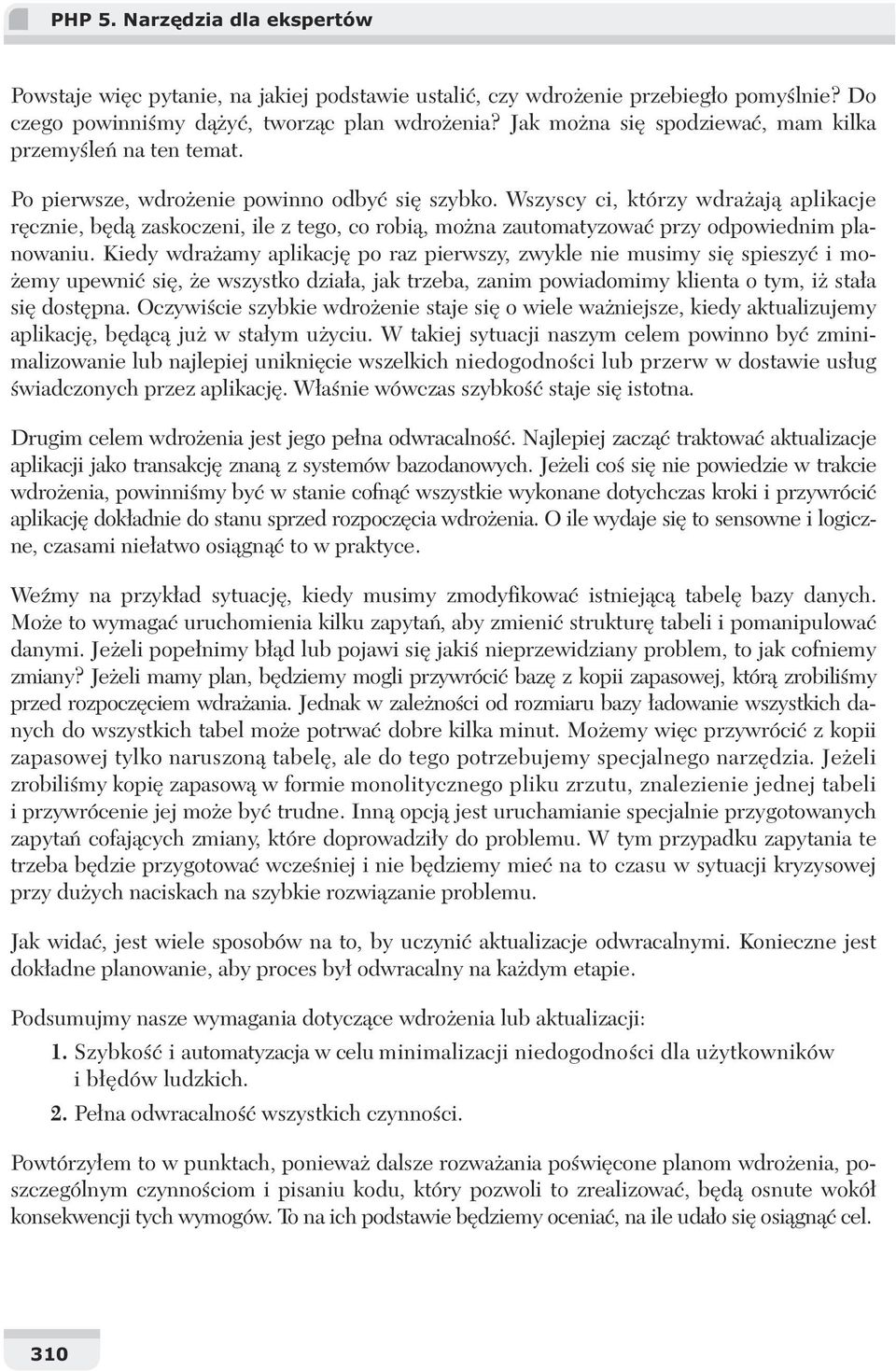 Wszyscy ci, którzy wdra aj aplikacje r cznie, b d zaskoczeni, ile z tego, co robi, mo na zautomatyzowa przy odpowiednim planowaniu.