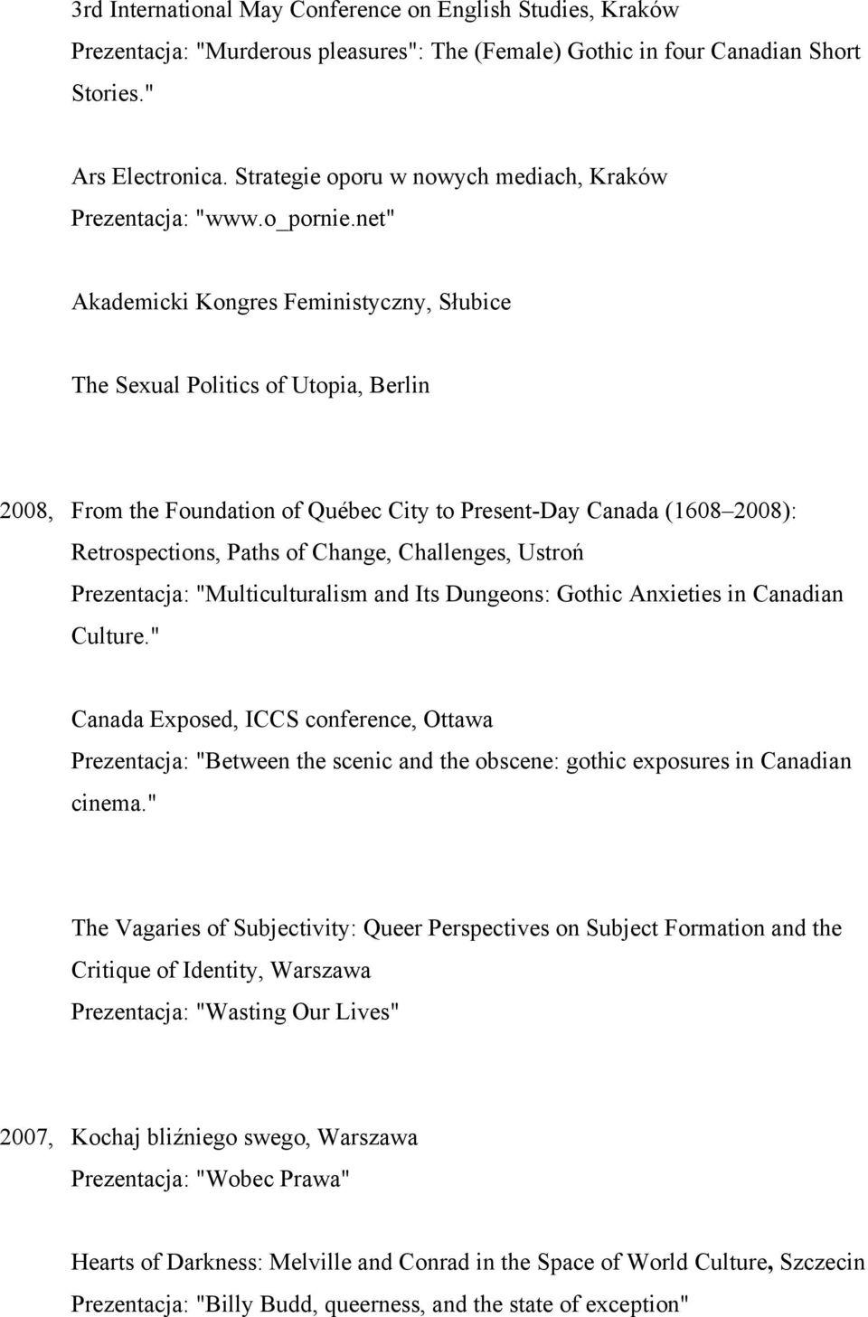 net" Akademicki Kongres Feministyczny, Słubice The Sexual Politics of Utopia, Berlin 2008, From the Foundation of Québec City to Present-Day Canada (1608 2008): Retrospections, Paths of Change,