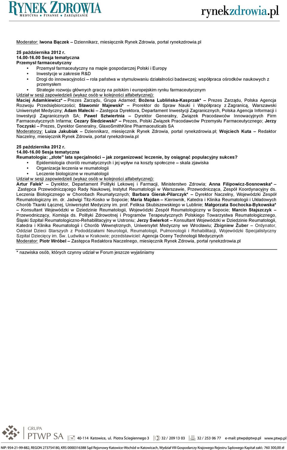 badawczej; współpraca ośrodków naukowych z przemysłem Strategie rozwoju głównych graczy na polskim i europejskim rynku farmaceutycznym Maciej Adamkiewicz* Prezes Zarządu, Grupa Adamed; Bożena