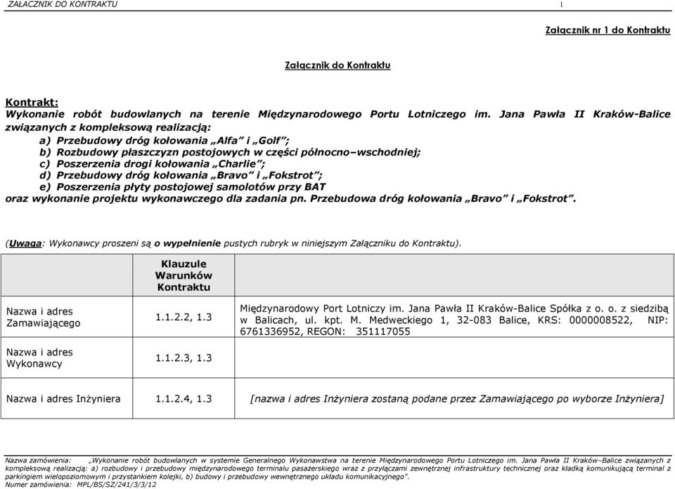 kołowania Charlie ; d) Przebudowy dróg kołowania Bravo i Fokstrot ; e) Poszerzenia płyty postojowej samolotów przy BAT oraz wykonanie projektu wykonawczego dla zadania pn.