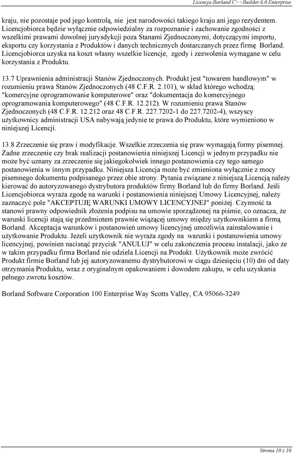 z Produktów i danych technicznych dostarczanych przez firmę Borland. Licencjobiorca uzyska na koszt własny wszelkie licencje, zgody i zezwolenia wymagane w celu korzystania z Produktu. 13.