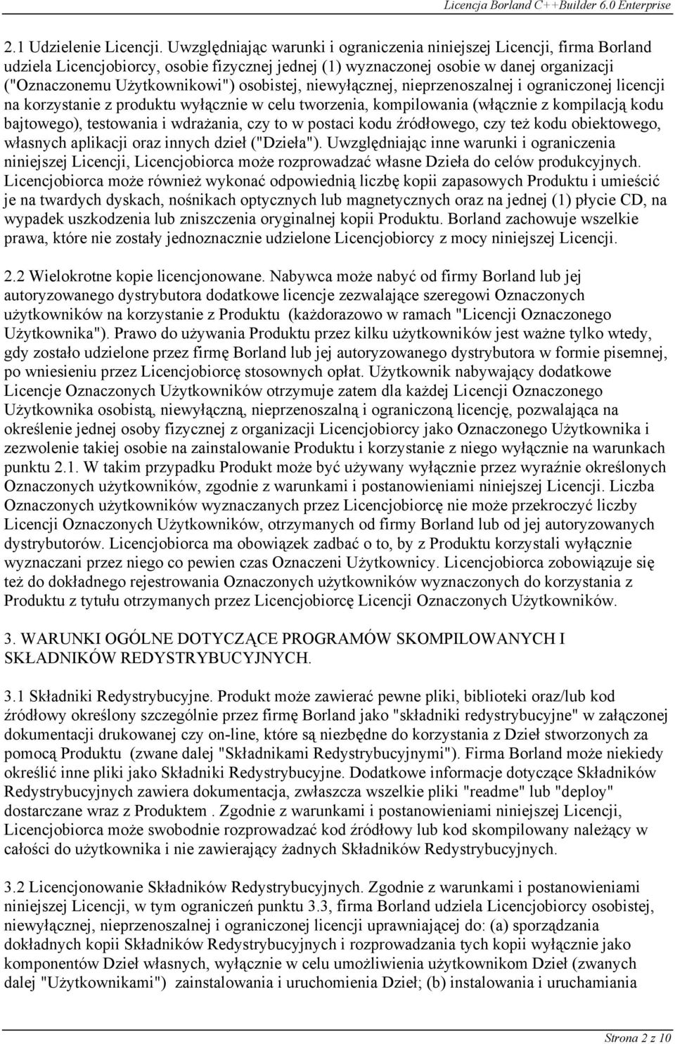 osobistej, niewyłącznej, nieprzenoszalnej i ograniczonej licencji na korzystanie z produktu wyłącznie w celu tworzenia, kompilowania (włącznie z kompilacją kodu bajtowego), testowania i wdrażania,