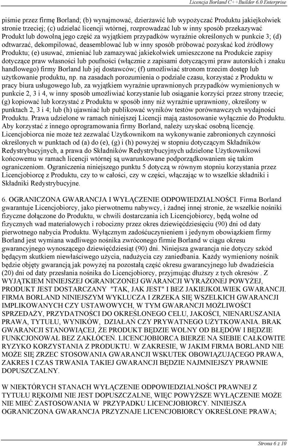 lub zamazywać jakiekolwiek umieszczone na Produkcie zapisy dotyczące praw własności lub poufności (włącznie z zapisami dotyczącymi praw autorskich i znaku handlowego) firmy Borland lub jej dostawców;