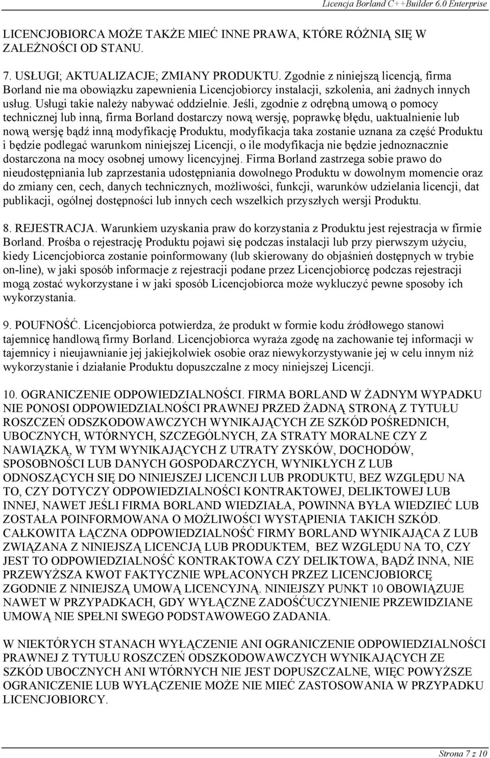 Jeśli, zgodnie z odrębną umową o pomocy technicznej lub inną, firma Borland dostarczy nową wersję, poprawkę błędu, uaktualnienie lub nową wersję bądź inną modyfikację Produktu, modyfikacja taka