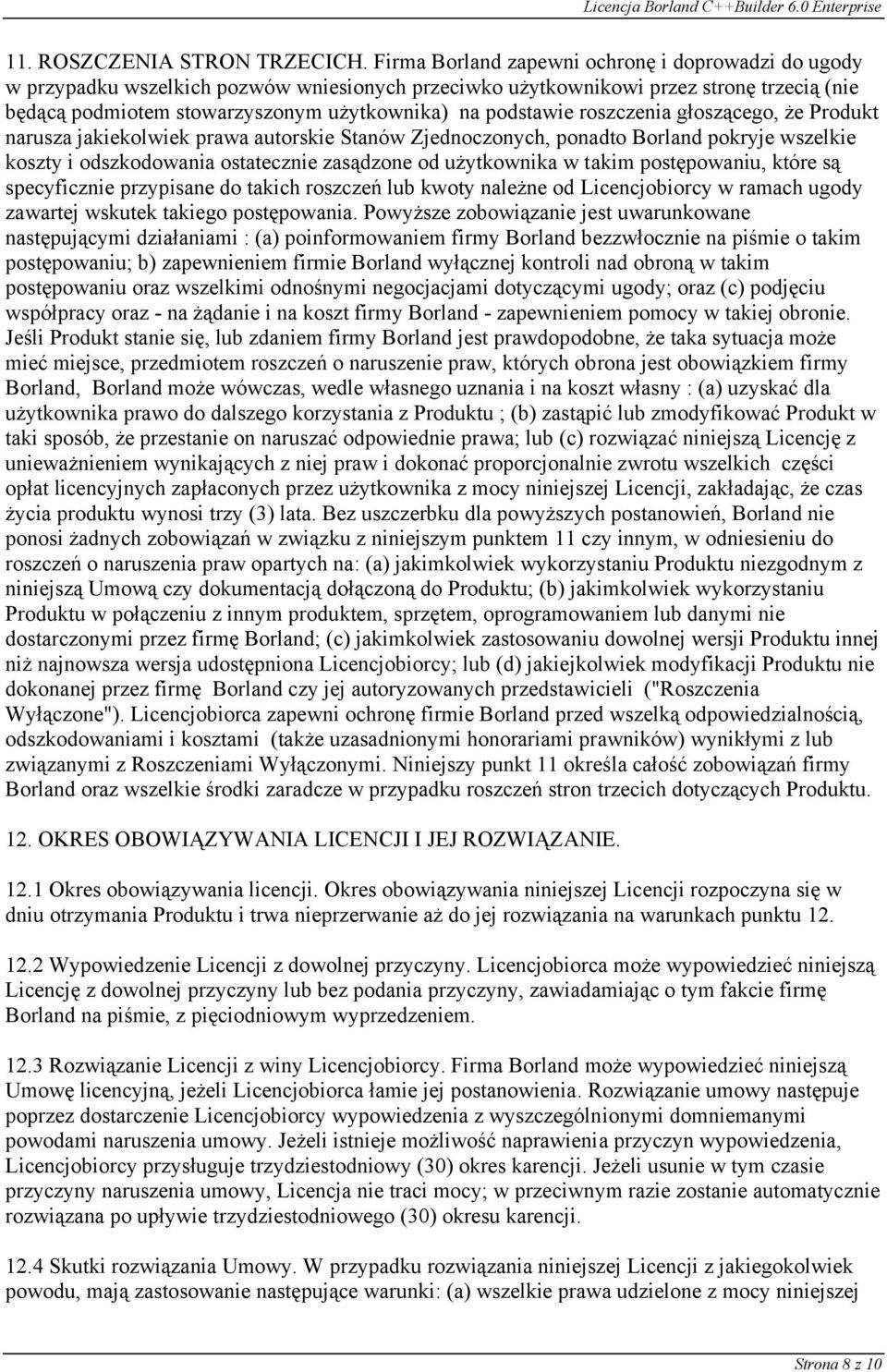 podstawie roszczenia głoszącego, że Produkt narusza jakiekolwiek prawa autorskie Stanów Zjednoczonych, ponadto Borland pokryje wszelkie koszty i odszkodowania ostatecznie zasądzone od użytkownika w