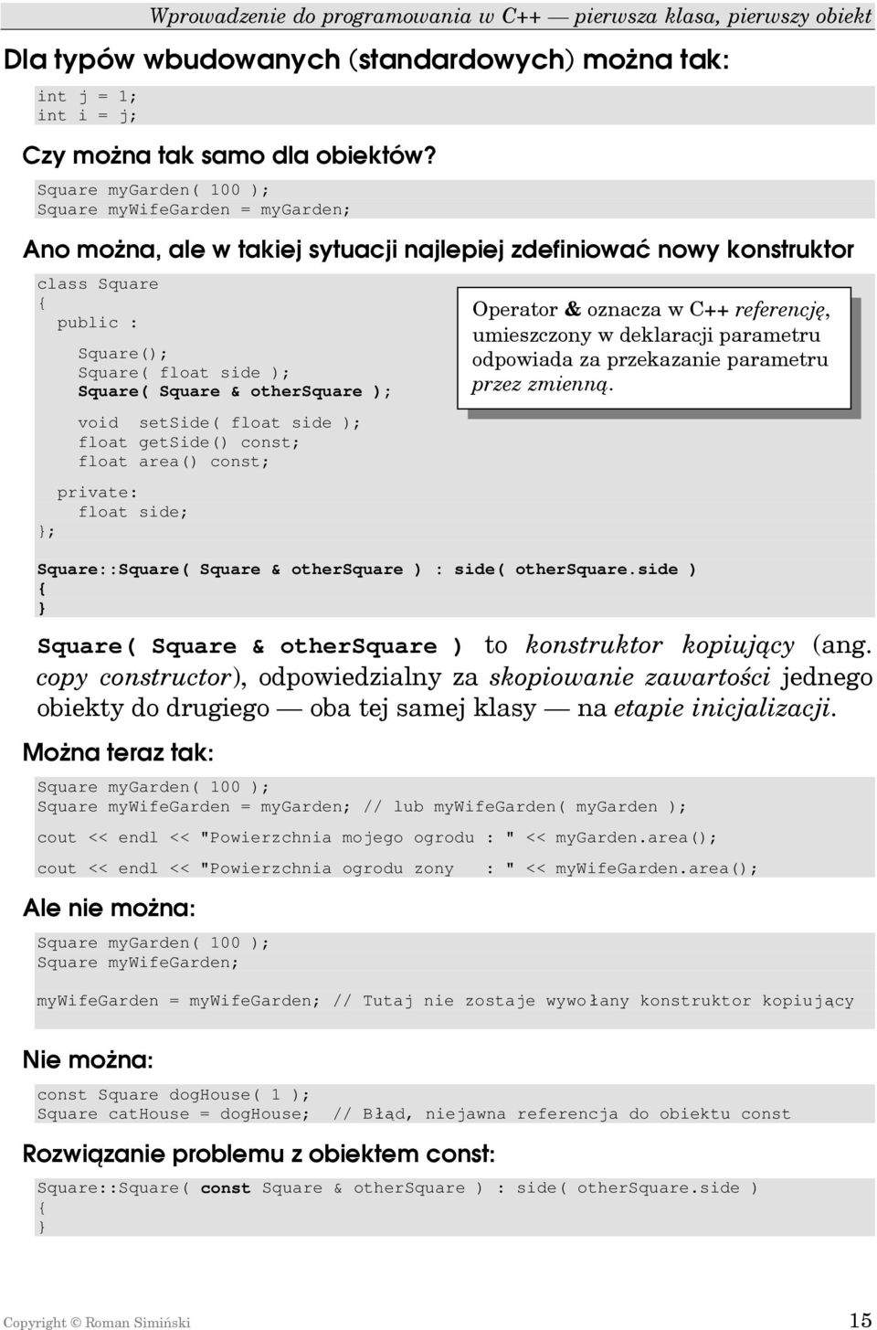 othersquare ); void setside( float side ); float getside() const; float area() const; private: float side; ; Square::Square( Square & othersquare ) : side( othersquare.