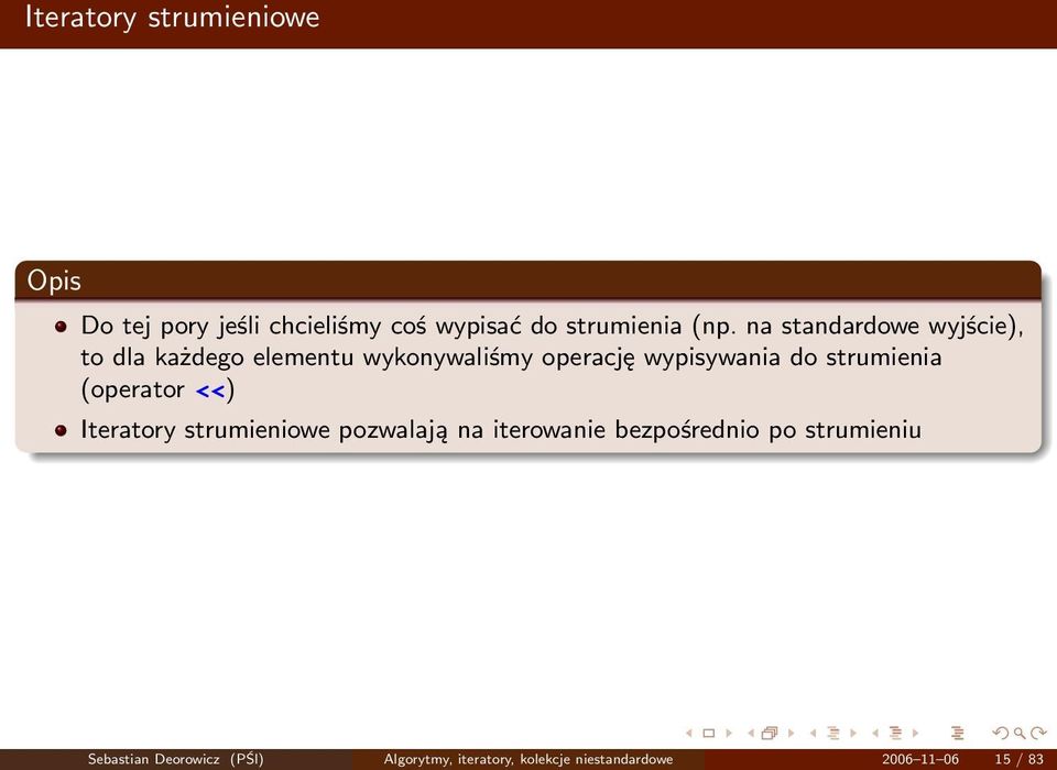 strumienia (operator <<) Iteratory strumieniowe pozwalają na iterowanie bezpośrednio po