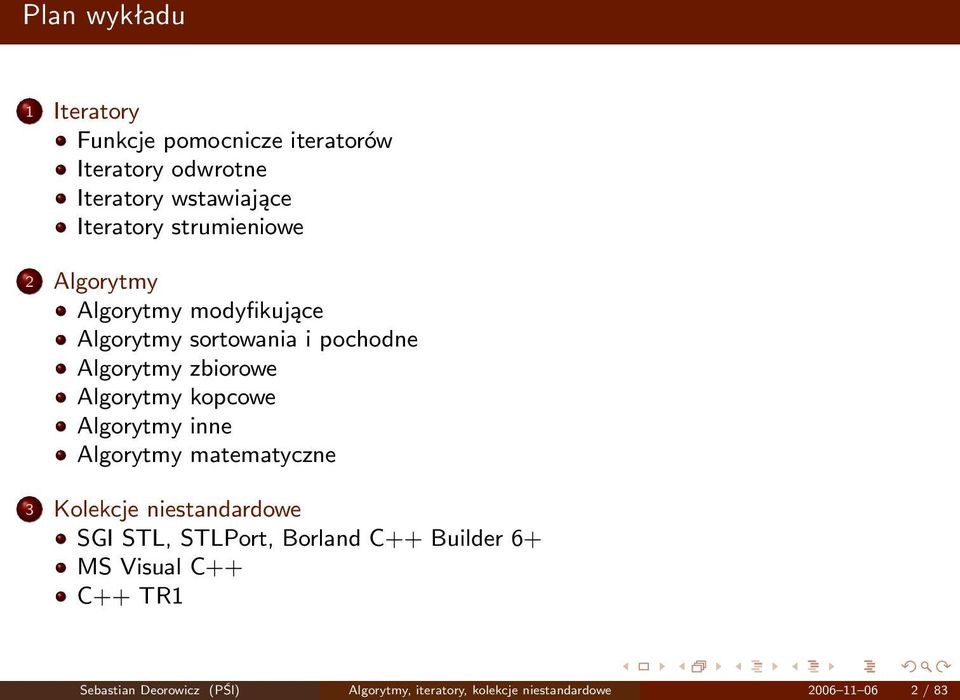 kopcowe Algorytmy inne Algorytmy matematyczne 3 Kolekcje niestandardowe SGI STL, STLPort, Borland C++ Builder