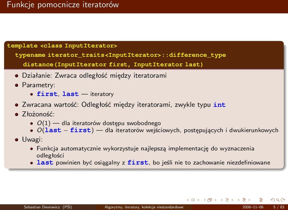 dostępu swobodnego O(last first) dla iteratorów wejściowych, postępujących i dwukierunkowych Uwagi: Funkcja automatycznie wykorzystuje najlepszą implementację do wyznaczenia