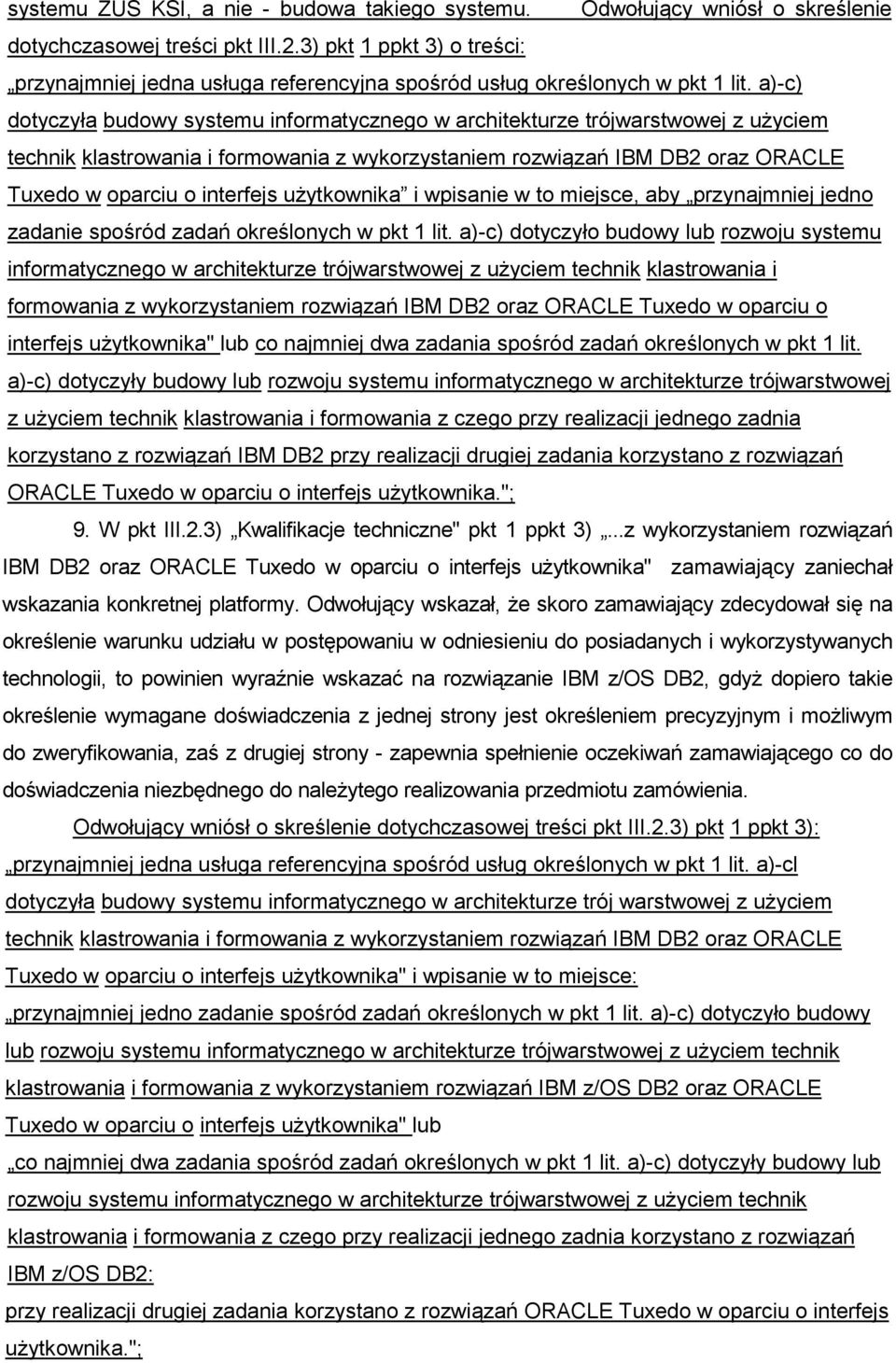 a)-c) dotyczyła budowy systemu informatycznego w architekturze trójwarstwowej z uŝyciem technik klastrowania i formowania z wykorzystaniem rozwiązań IBM DB2 oraz ORACLE Tuxedo w oparciu o interfejs