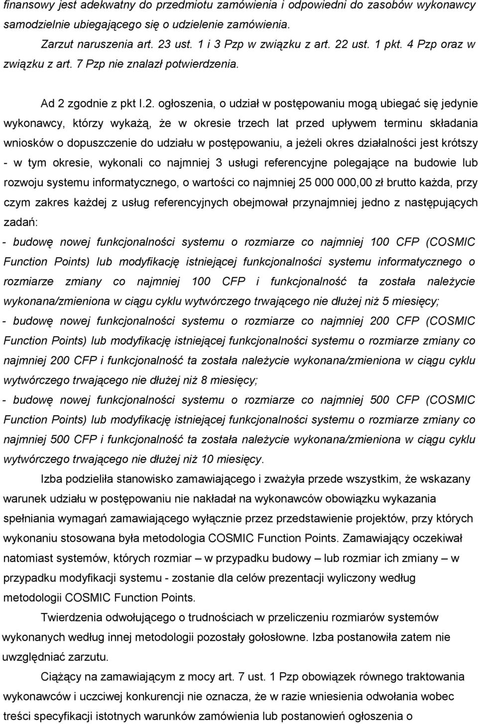 trzech lat przed upływem terminu składania wniosków o dopuszczenie do udziału w postępowaniu, a jeŝeli okres działalności jest krótszy - w tym okresie, wykonali co najmniej 3 usługi referencyjne