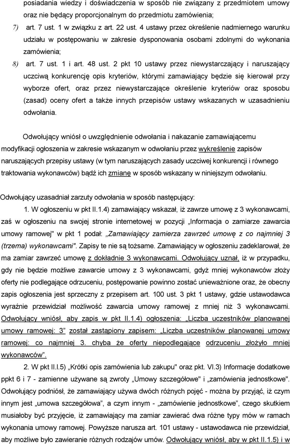 2 pkt 10 ustawy przez niewystarczający i naruszający uczciwą konkurencję opis kryteriów, którymi zamawiający będzie się kierował przy wyborze ofert, oraz przez niewystarczające określenie kryteriów