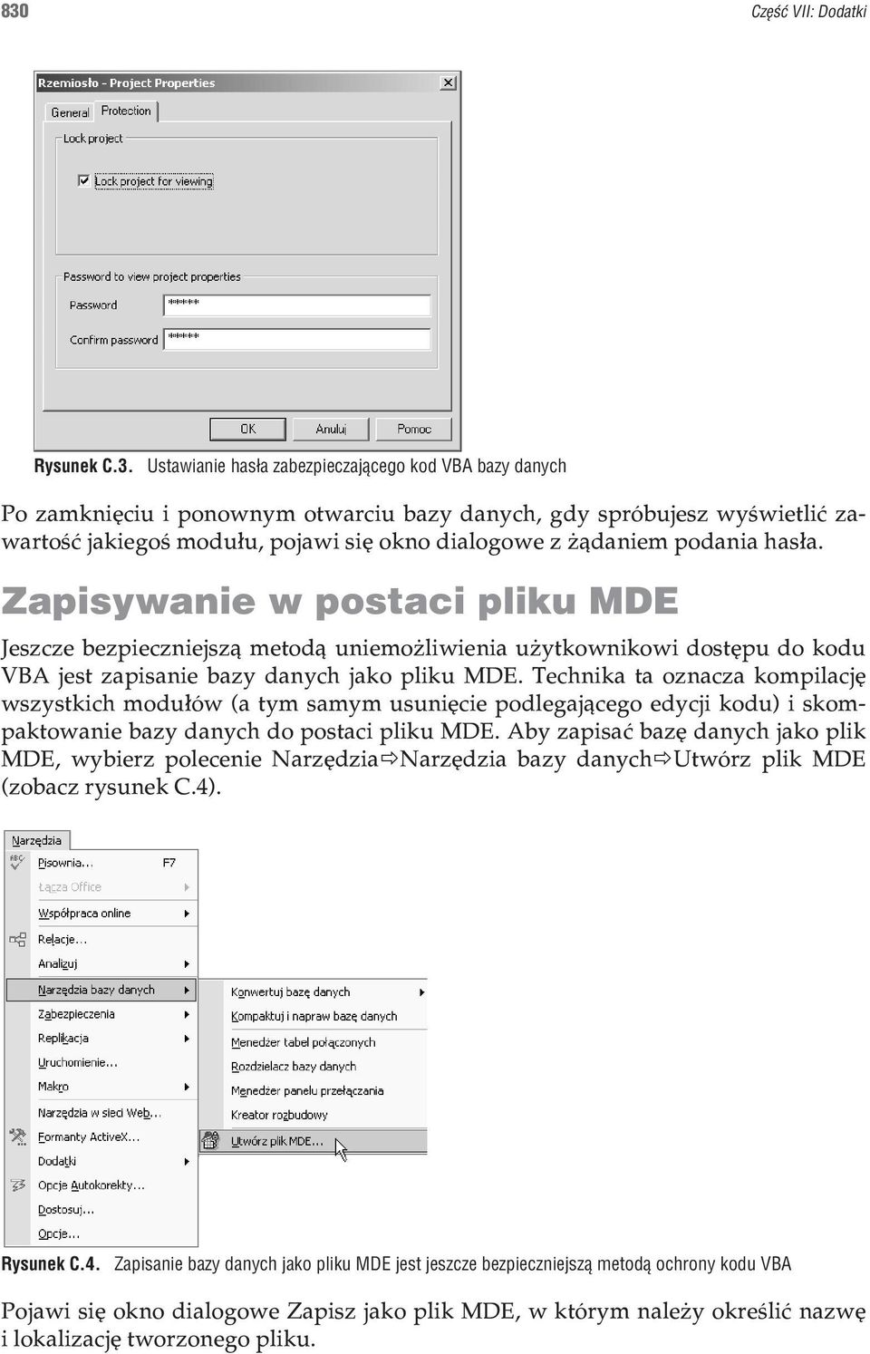 Technika ta oznacza kompilacjê wszystkich modu³ów (a tym samym usuniêcie podlegaj¹cego edycji kodu) i skompaktowanie bazy danych do postaci pliku MDE.