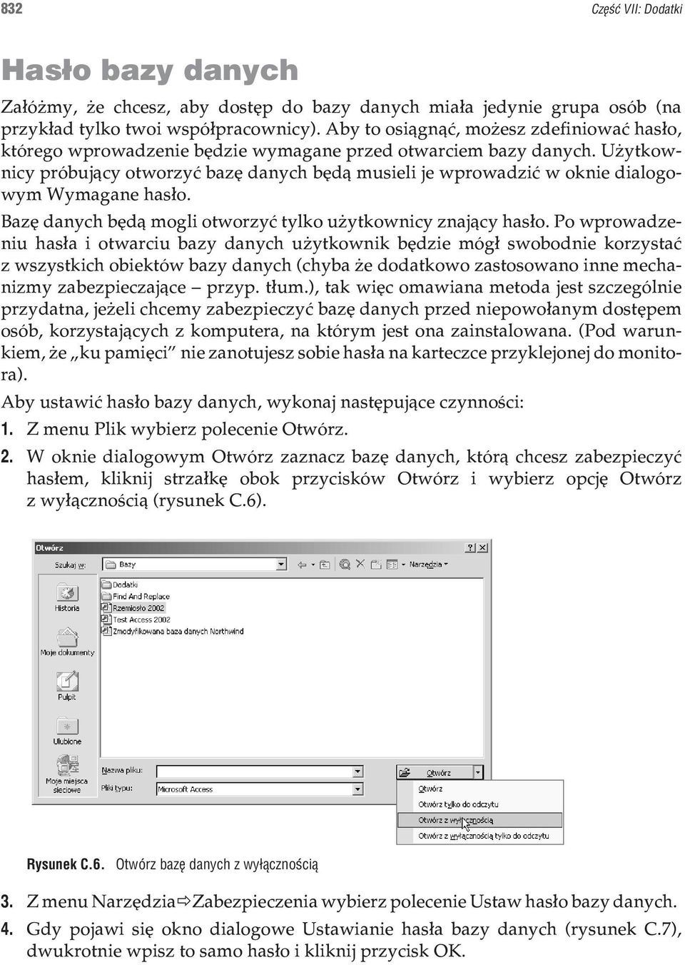 U ytkownicy próbuj¹cy otworzyæ bazê danych bêd¹ musieli je wprowadziæ w oknie dialogowym Wymagane has³o. Bazê danych bêd¹ mogli otworzyæ tylko u ytkownicy znaj¹cy has³o.