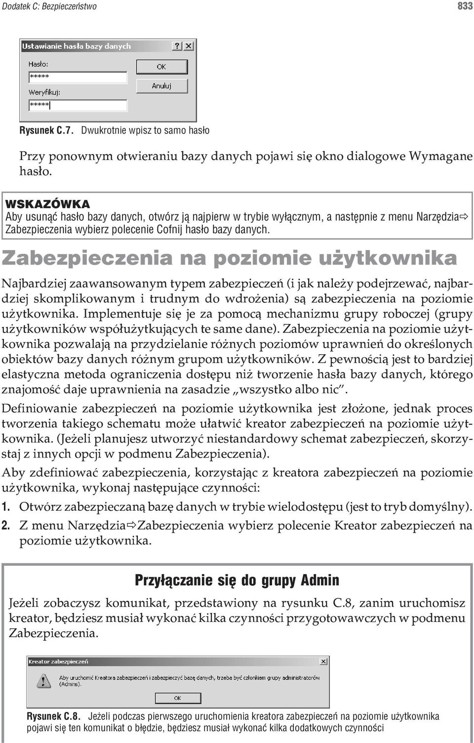 Zabezpieczenia na poziomie u ytkownika Najbardziej zaawansowanym typem zabezpieczeñ (i jak nale y podejrzewaæ, najbardziej skomplikowanym i trudnym do wdro enia) s¹ zabezpieczenia na poziomie u