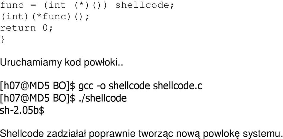 . [h07@md5 BO]$ gcc -o shellcode shellcode.