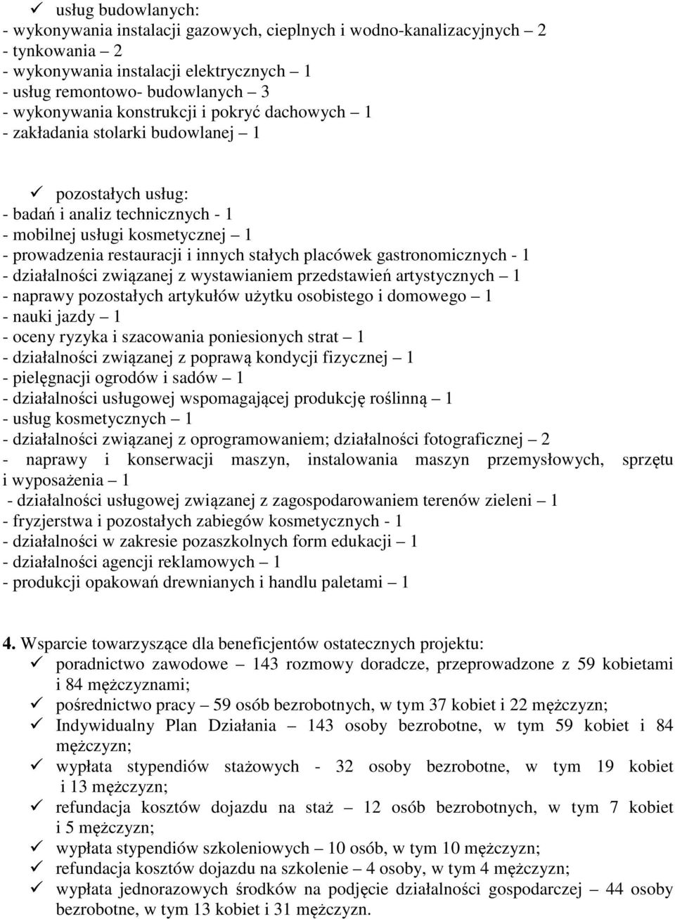 placówek gastronomicznych - 1 - działalności związanej z wystawianiem przedstawień artystycznych 1 - naprawy pozostałych artykułów użytku osobistego i domowego 1 - nauki jazdy 1 - oceny ryzyka i