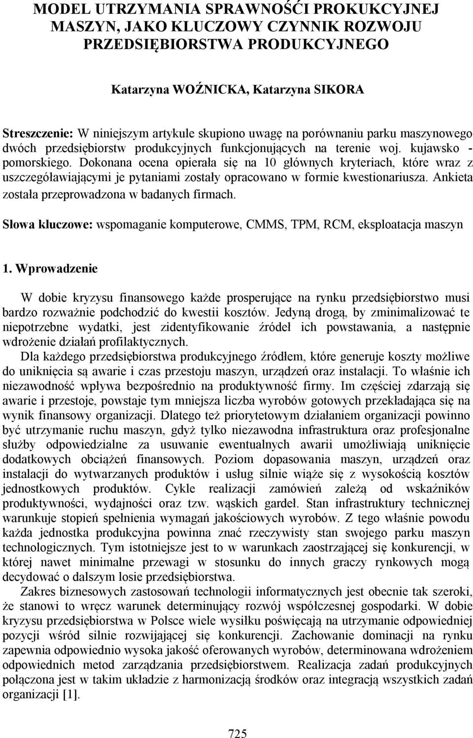 Dokonana ocena opierała się na 10 głównych kryteriach, które wraz z uszczegóławiającymi je pytaniami zostały opracowano w formie kwestionariusza. Ankieta została przeprowadzona w badanych firmach.