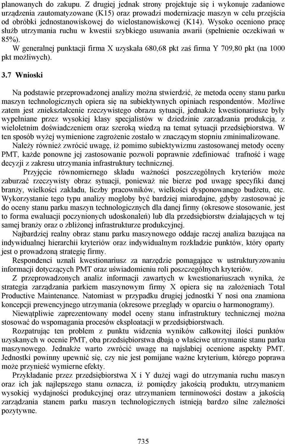 (K14). Wysoko oceniono pracę służb utrzymania ruchu w kwestii szybkiego usuwania awarii (spełnienie oczekiwań w 85%).