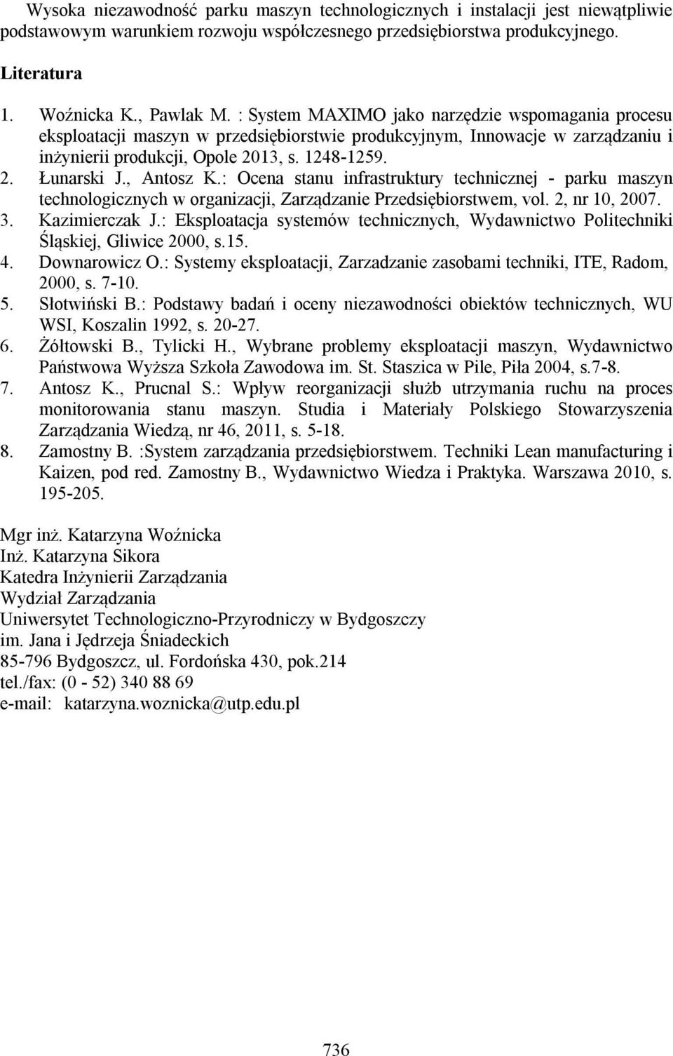 , Antosz K.: Ocena stanu infrastruktury technicznej - parku maszyn technologicznych w organizacji, Zarządzanie Przedsiębiorstwem, vol. 2, nr 10, 2007. 3. Kazimierczak J.