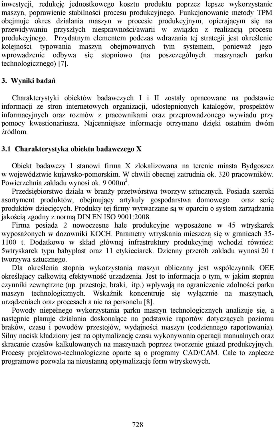 Przydatnym elementem podczas wdrażania tej strategii jest określenie kolejności typowania maszyn obejmowanych tym systemem, ponieważ jego wprowadzenie odbywa się stopniowo (na poszczególnych