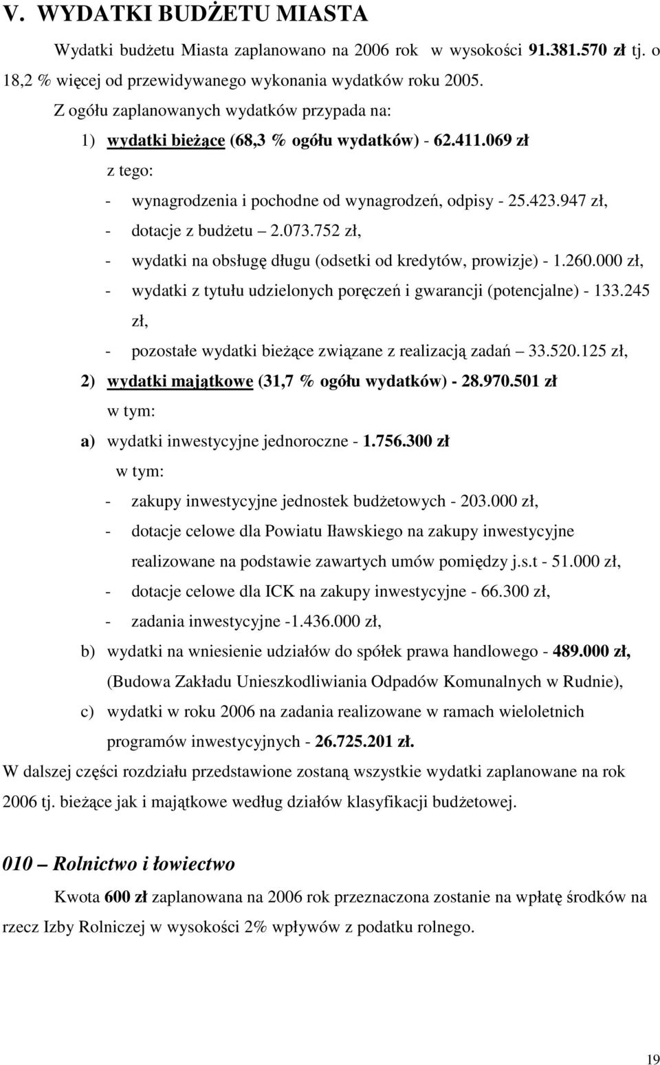 073.752 zł, - wydatki na obsługę długu (odsetki od kredytów, prowizje) - 1.260.000 zł, - wydatki z tytułu udzielonych poręczeń i gwarancji (potencjalne) - 133.