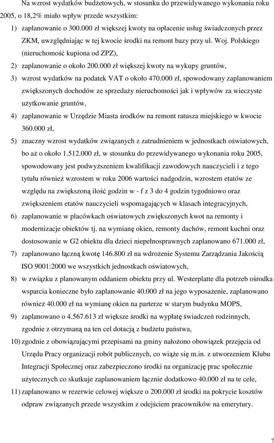 000 zł większej kwoty na wykupy gruntów, 3) wzrost wydatków na podatek VAT o około 470.