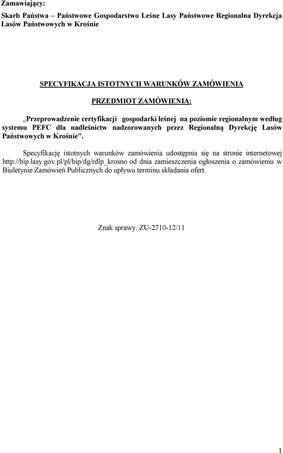 przez Regionalną Dyrekcję Lasów Państwowych w Krośnie". Specyfikację istotnych warunków zamówienia udostępnia się na stronie internetowej http://bip.lasy.gov.