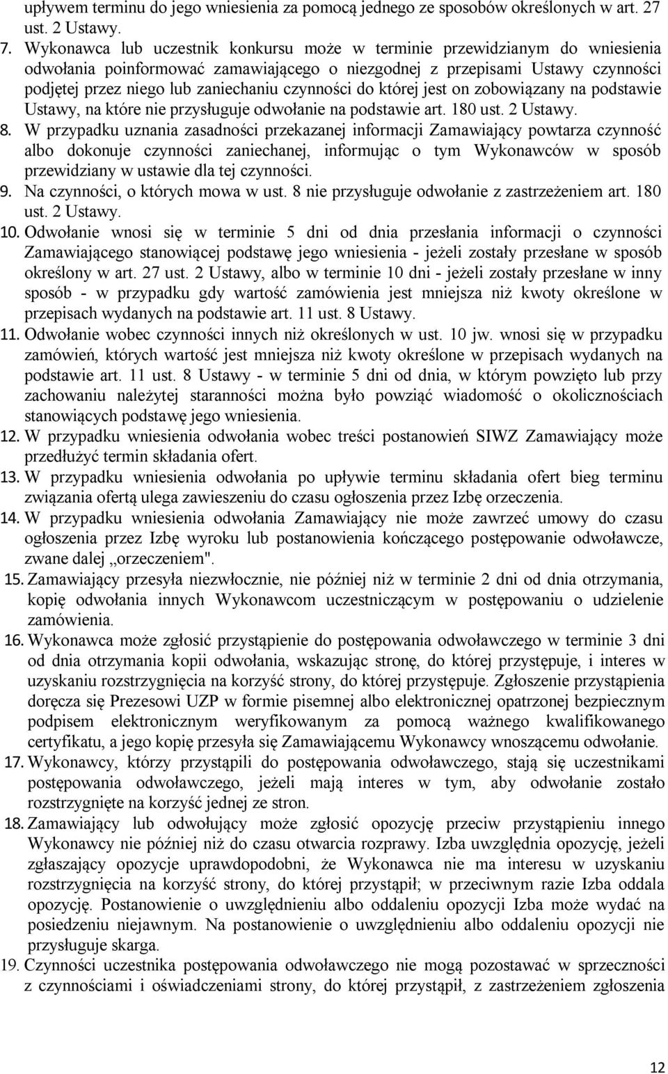 czynności do której jest on zobowiązany na podstawie Ustawy, na które nie przysługuje odwołanie na podstawie art. 180 ust. 2 Ustawy. 8.