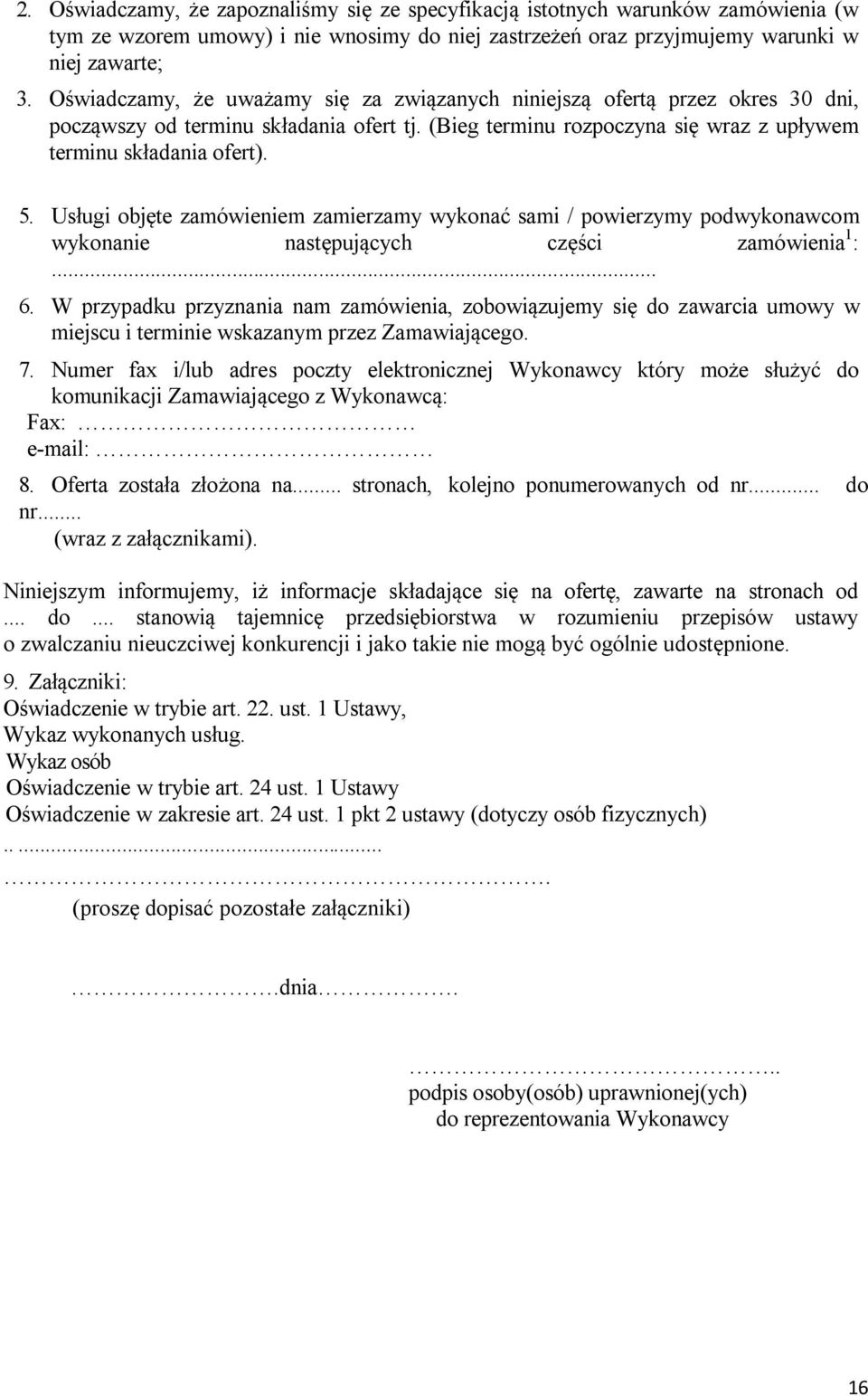 Usługi objęte zamówieniem zamierzamy wykonać sami / powierzymy podwykonawcom wykonanie następujących części zamówienia 1 :... 6.