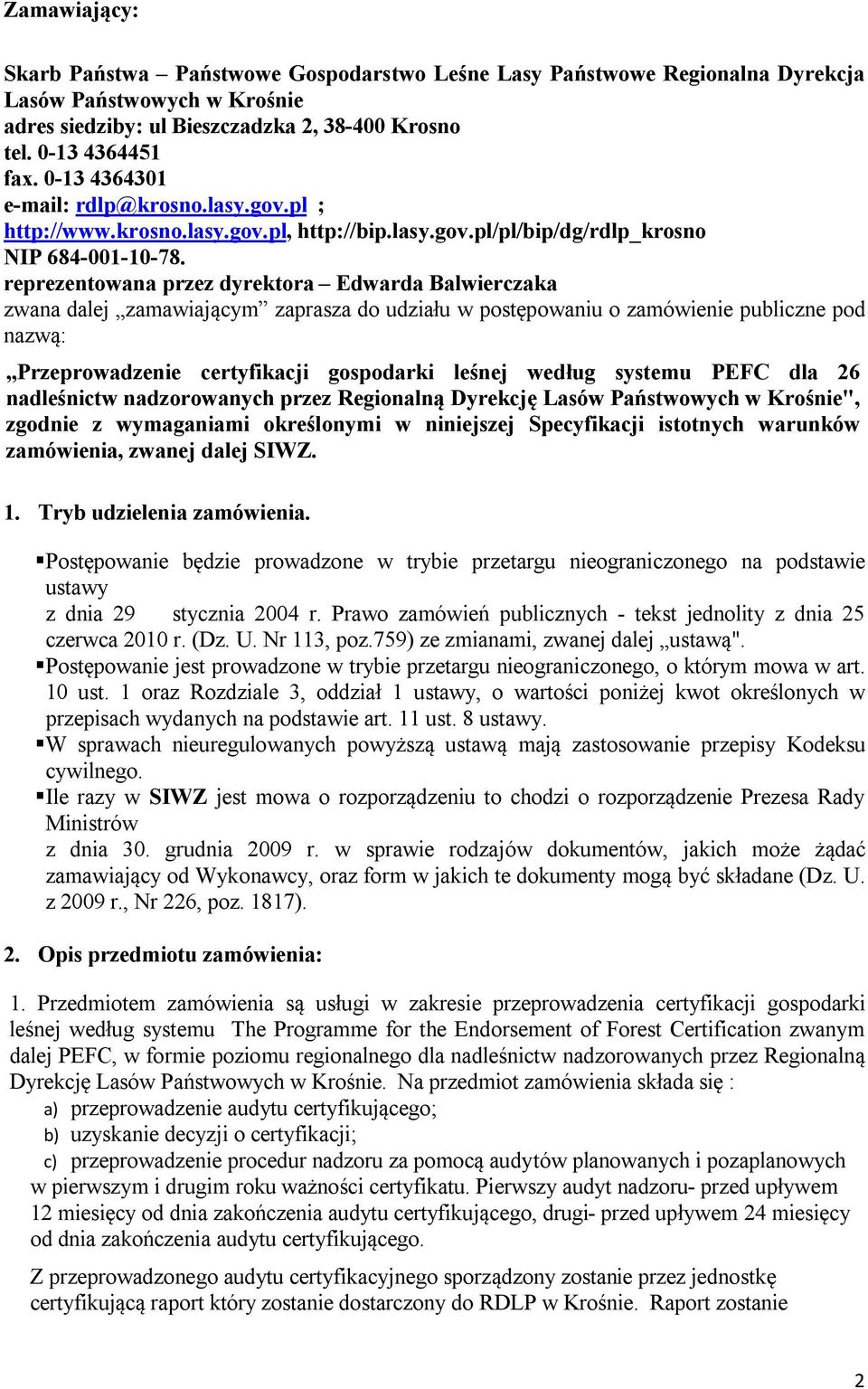 reprezentowana przez dyrektora Edwarda Balwierczaka zwana dalej zamawiającym zaprasza do udziału w postępowaniu o zamówienie publiczne pod nazwą: Przeprowadzenie certyfikacji gospodarki leśnej według