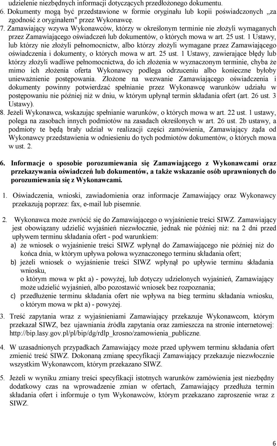 1 Ustawy, lub którzy nie złożyli pełnomocnictw, albo którzy złożyli wymagane przez Zamawiającego oświadczenia i dokumenty, o których mowa w art. 25 ust.