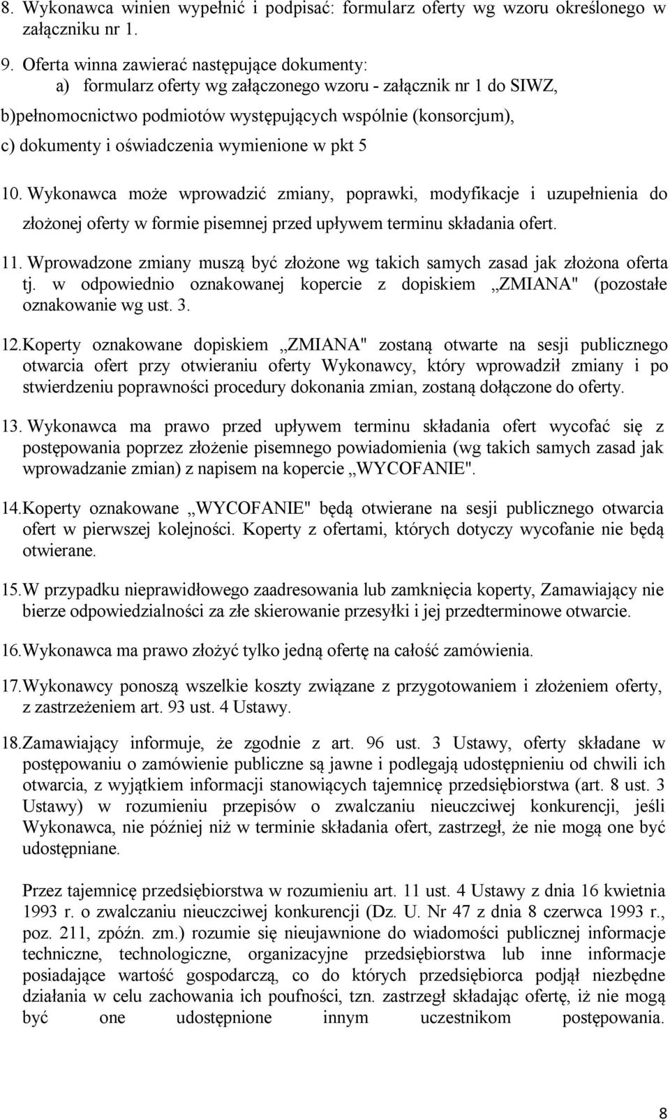 oświadczenia wymienione w pkt 5 10. Wykonawca może wprowadzić zmiany, poprawki, modyfikacje i uzupełnienia do złożonej oferty w formie pisemnej przed upływem terminu składania ofert. 11.