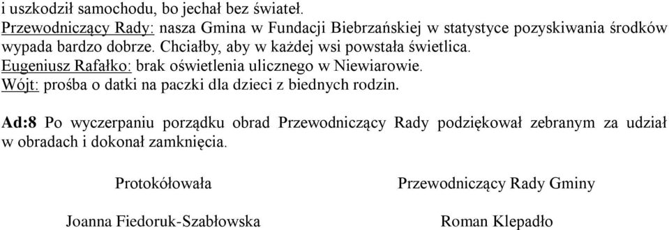 Chciałby, aby w każdej wsi powstała świetlica. Eugeniusz Rafałko: brak oświetlenia ulicznego w Niewiarowie.