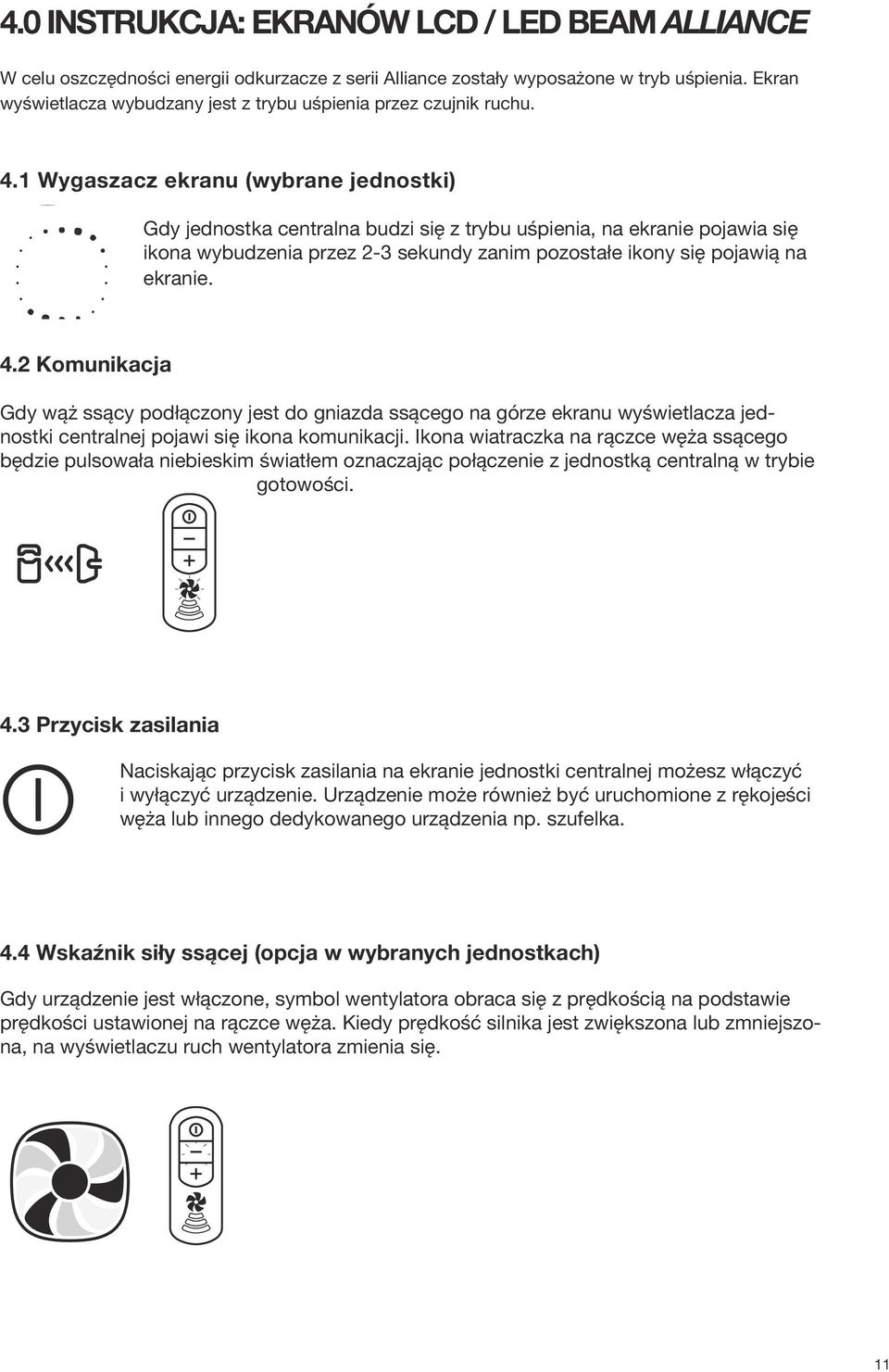 1 Wygaszacz ekranu (wybrane jednostki) aver Gdy jednostka centralna budzi się z trybu uśpienia, na ekranie pojawia się ikona wybudzenia przez 2-3 sekundy zanim pozostałe ikony się pojawią na ekranie.