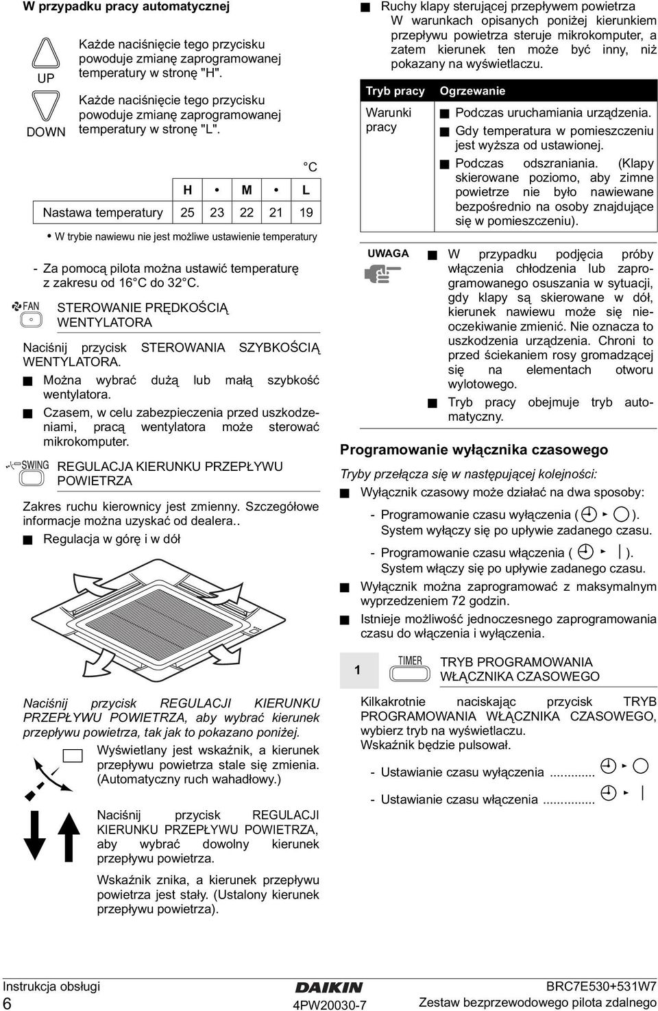 Naciśnij przycisk STEROWANIA SZYBKOŚCIĄ WENTYLATORA. Można wybrać dużą lub małą szybkość wentylatora. Czasem, w celu zabezpieczenia przed uszkodzeniami, pracą wentylatora może sterować mikrokomputer.