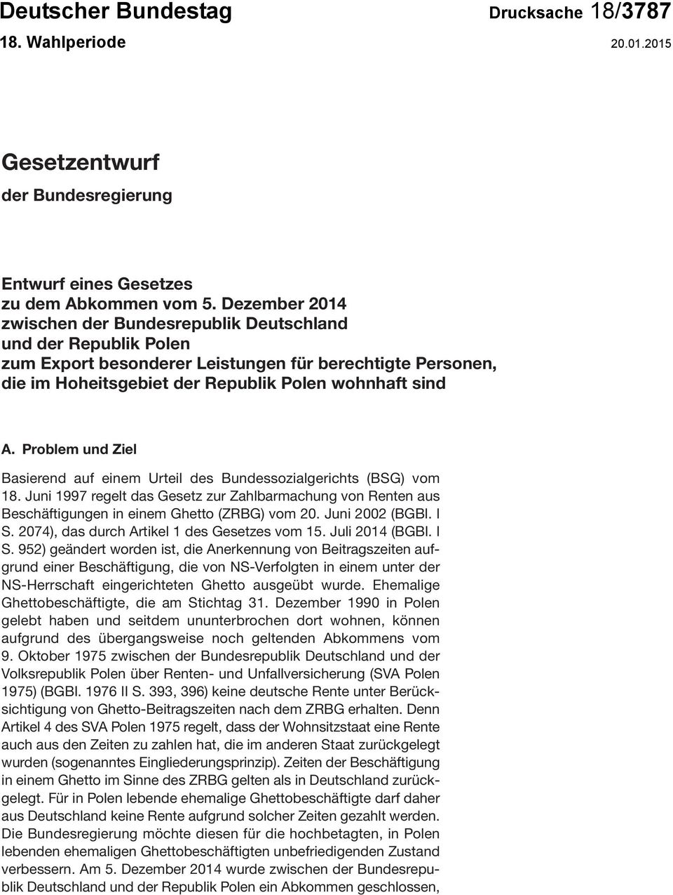 Problem und Ziel Basierend auf einem Urteil des Bundessozialgerichts (BSG) vom 18. Juni 1997 regelt das Gesetz zur Zahlbarmachung von Renten aus Beschäftigungen in einem Ghetto (ZRBG) vom 20.