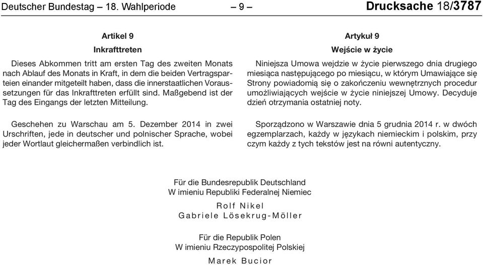 haben, dass die innerstaatlichen Voraussetzungen für das Inkrafttreten erfüllt sind. Maßgebend ist der Tag des Eingangs der letzten Mitteilung. Geschehen zu Warschau am 5.