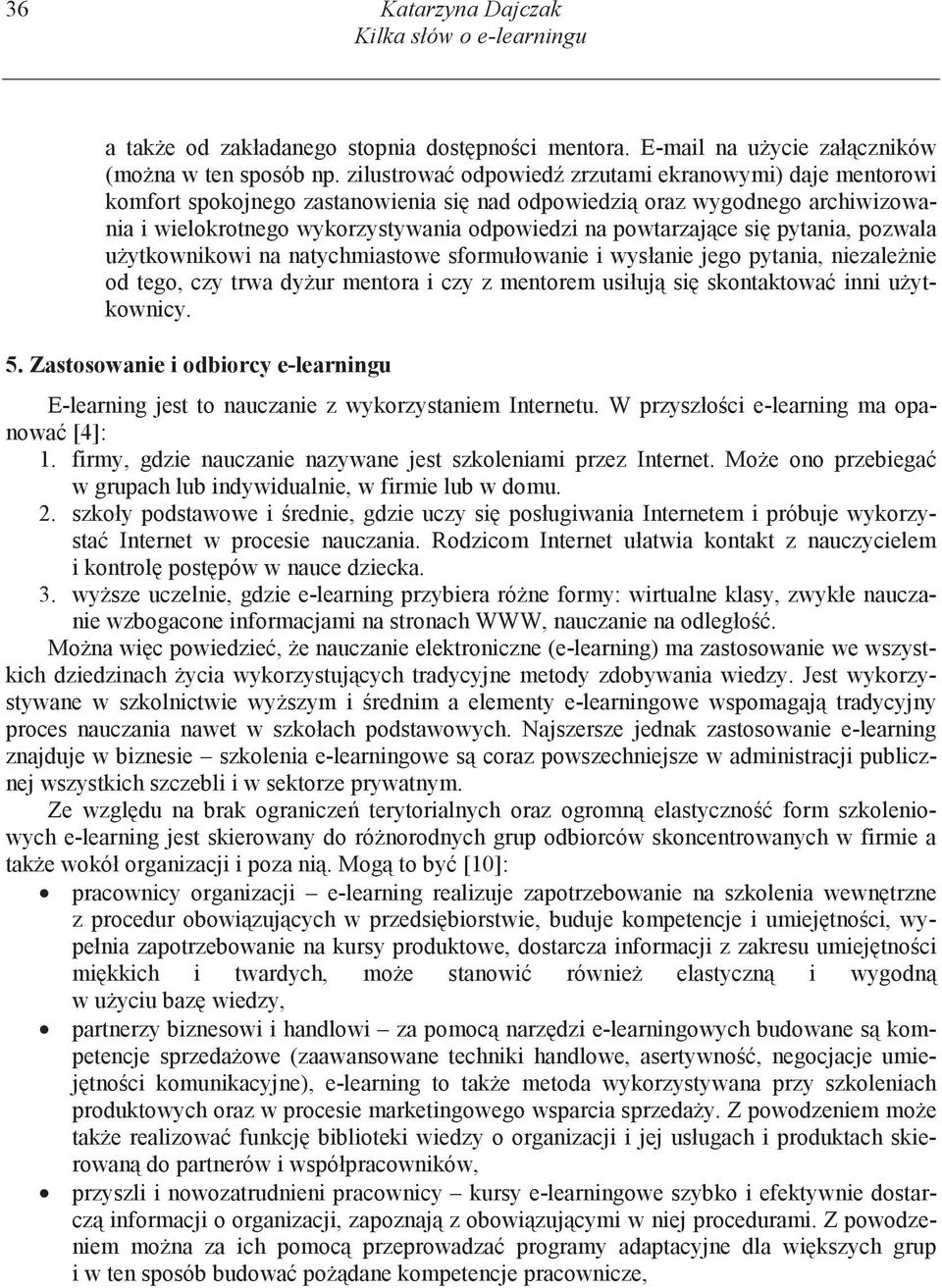 pytania, pozwala u ytkownikowi na natychmiastowe sformułowanie i wysłanie jego pytania, niezale nie od tego, czy trwa dy ur mentora i czy z mentorem usiłuj si skontaktowa inni u ytkownicy. 5.