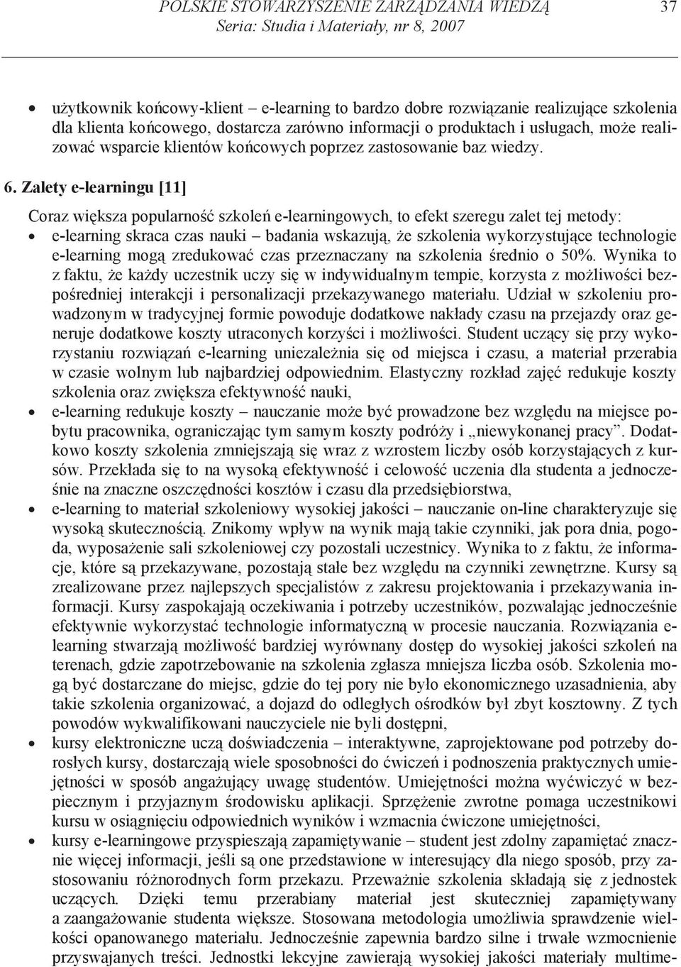 Zalety e-learningu [11] Coraz wi ksza popularno szkole e-learningowych, to efekt szeregu zalet tej metody: e-learning skraca czas nauki badania wskazuj, e szkolenia wykorzystuj ce technologie