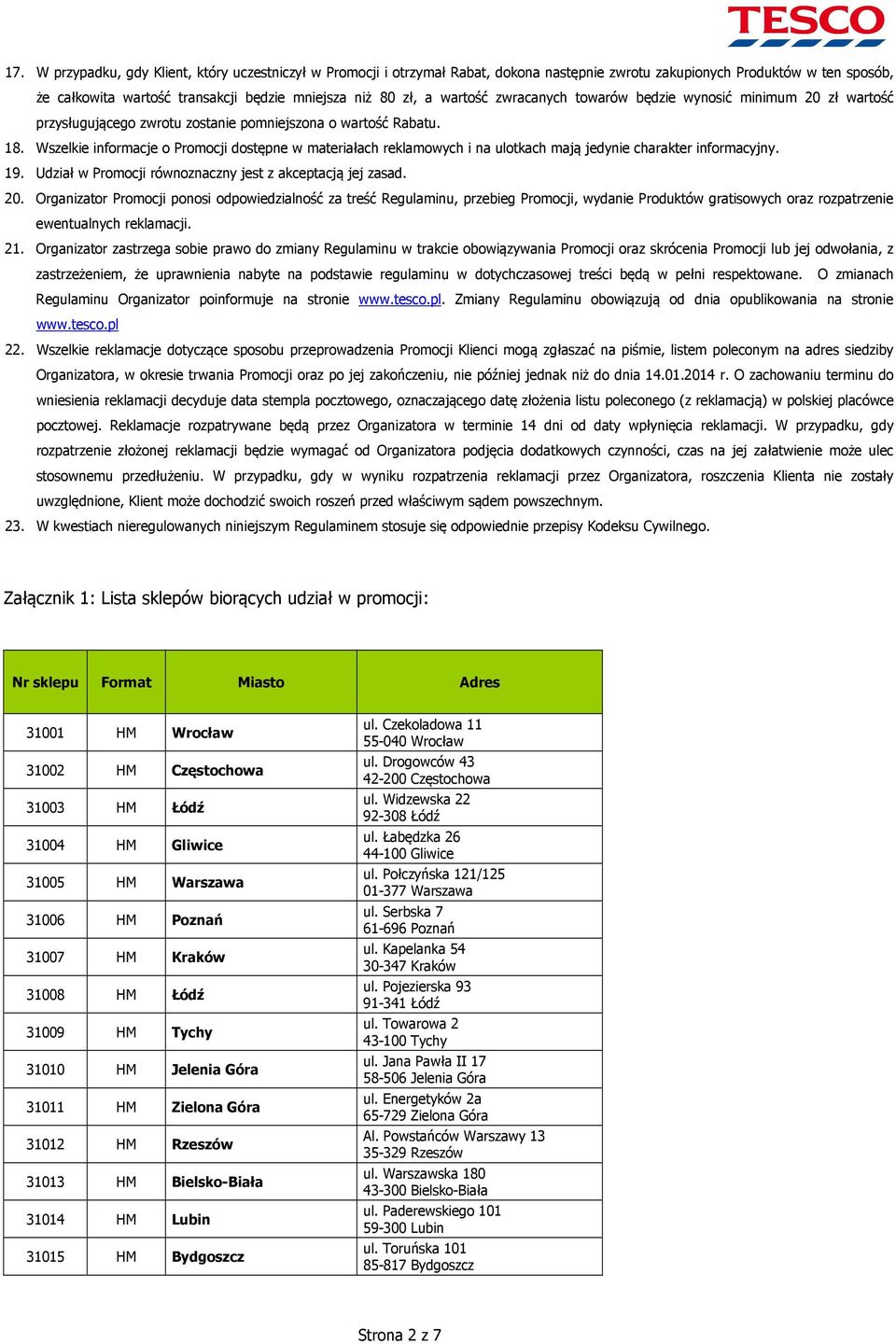 Wszelkie informacje o Promocji dostępne w materiałach reklamowych i na ulotkach mają jedynie charakter informacyjny. 19. Udział w Promocji równoznaczny jest z akceptacją jej zasad. 20.