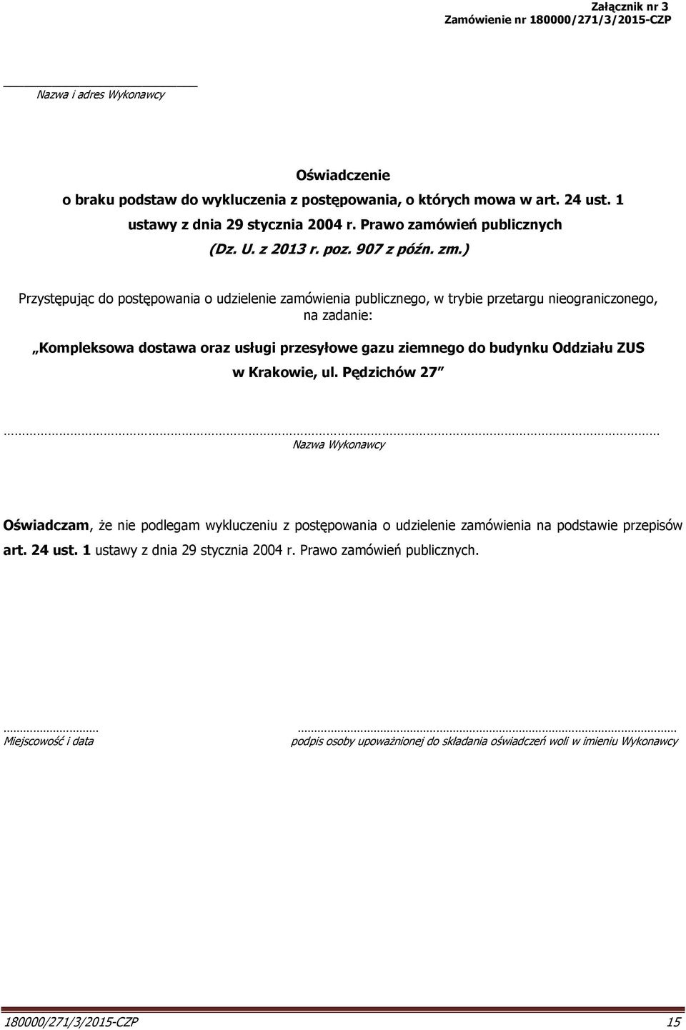 ) Przystępując do postępowania o udzielenie zamówienia publicznego, w trybie przetargu nieograniczonego, na zadanie: Kompleksowa dostawa oraz usługi przesyłowe gazu ziemnego do budynku Oddziału ZUS w